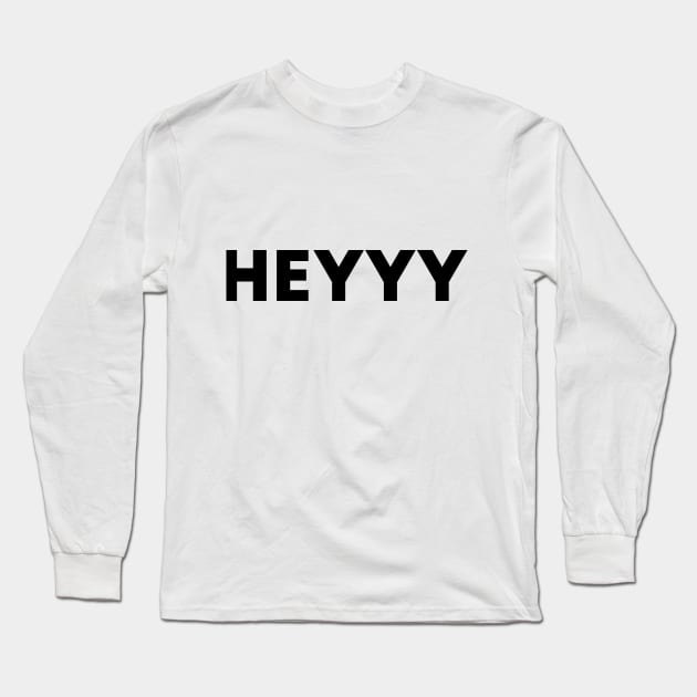 Heyyy Long Sleeve T-Shirt by WildSloths